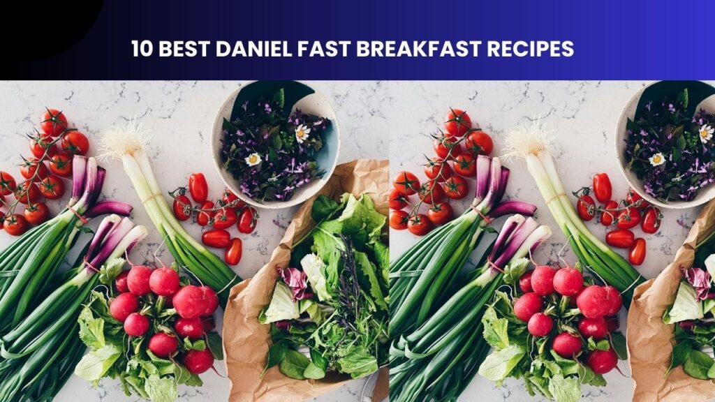 10 Best Daniel Fast Breakfast Recipes