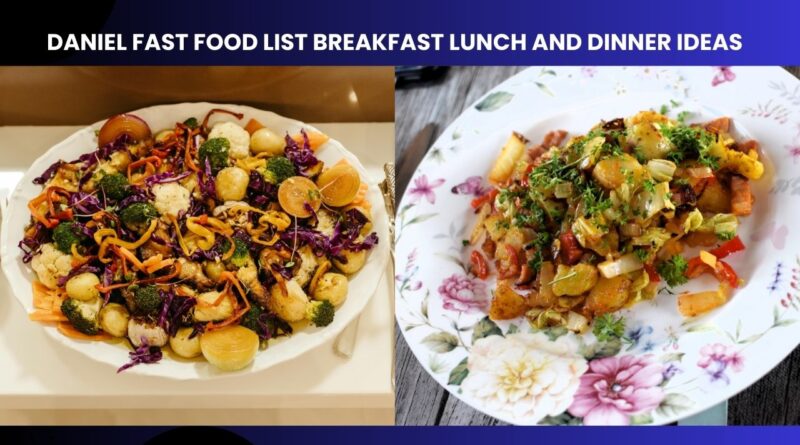 Daniel Fast Food List Breakfast Lunch and Dinner Ideas