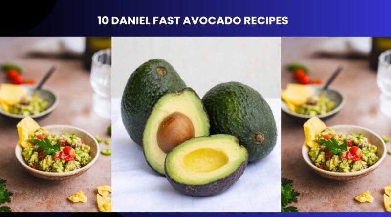 10 Daniel Fast Avocado Recipes