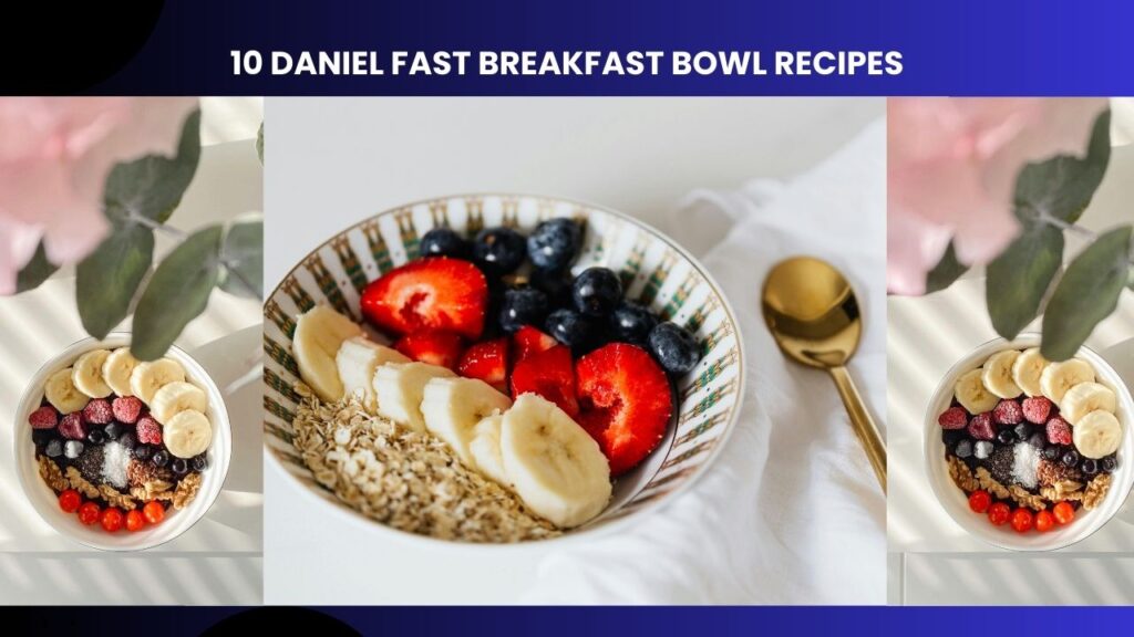 10 Daniel Fast Breakfast Bowl Recipes