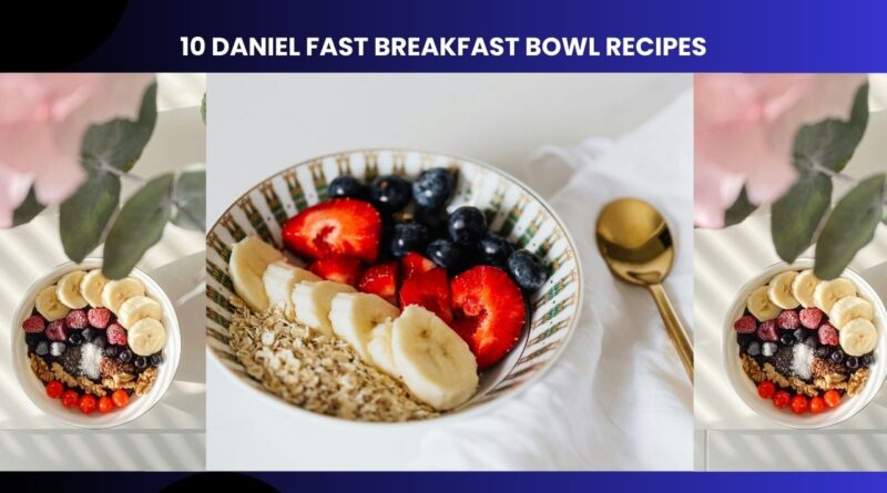 10 Daniel Fast Breakfast Bowl Recipes