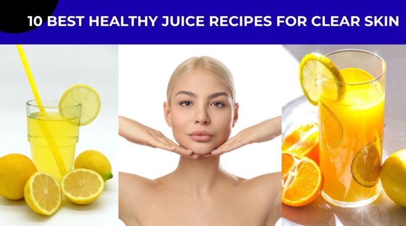 10 Best Healthy Juice Recipes for Clear Skin