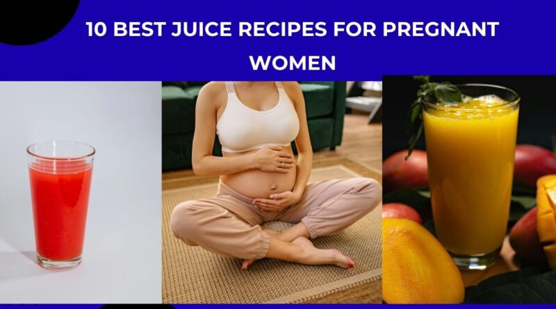 10 best juice recipes for pregnant women