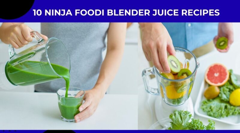10 Ninja Foodi Blender Juice Recipes